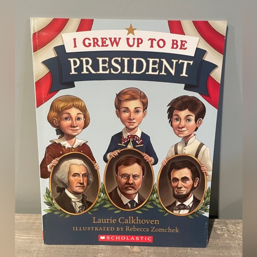 I Grew up to Be President Laurie Calkhoven History Learning School Scholastic